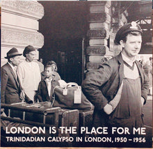 Cargar imagen en el visor de la galería, Various – London Is The Place For Me: Trinidadian Calypso In London, 1950 - 1956